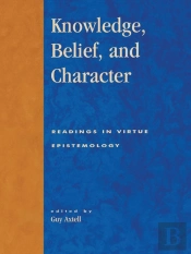 Knowledge, Belief, And Character