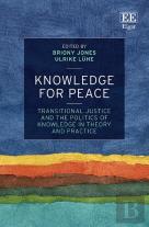 Knowledge For Peace - Transitional Justice And The Politics Of Knowledge In Theory And Practice