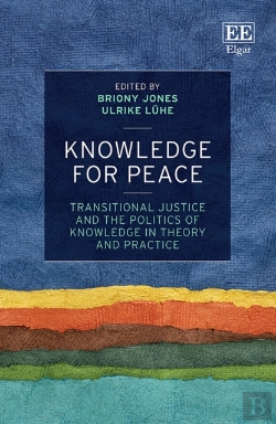 Bertrand.pt - Knowledge For Peace - Transitional Justice And The Politics Of Knowledge In Theory And Practice