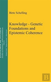 Knowledge - Genetic Foundations And Epistemic Coherence