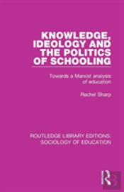 Knowledge, Ideology And The Politics Of Schooling