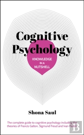 Knowledge In A Nutshell: Cognitive Psychology