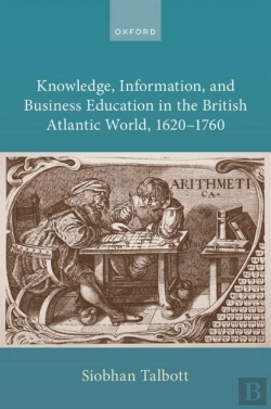 Bertrand.pt - Knowledge, Information, And Business Education In The British Atlantic World, 1620â€“1760