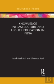 Knowledge Infrastructure And Higher Education In India