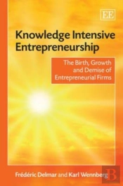 Knowledge Intensive Entrepreneurship - The Birth, Growth And Demise Of Entrepreneurial Firms