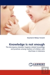 Knowledge Is Not Enough