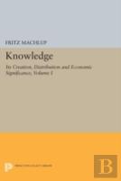 Knowledge: Its Creation, Distribution And Economic Significance, Volume I