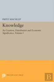 Knowledge: Its Creation, Distribution And Economic Significance, Volume I