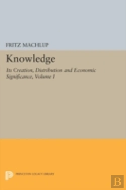Bertrand.pt - Knowledge: Its Creation, Distribution And Economic Significance, Volume I