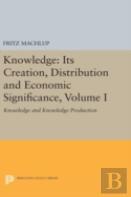 Knowledge: Its Creation, Distribution And Economic Significance, Volume I