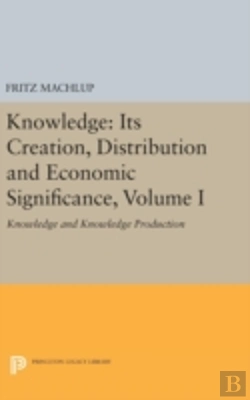 Bertrand.pt - Knowledge: Its Creation, Distribution And Economic Significance, Volume I