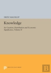 Knowledge: Its Creation, Distribution And Economic Significance, Volume Ii