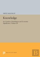 Knowledge: Its Creation, Distribution And Economic Significance, Volume Iii