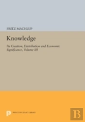 Knowledge: Its Creation, Distribution And Economic Significance, Volume Iii