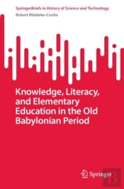 Knowledge, Literacy, And Elementary Education In The Old Babylonian Period