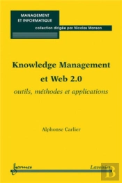 Knowledge Management Et Web 2.0 ; Outils, Méthodes Et Applications