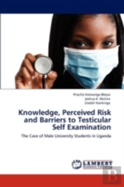 Knowledge, Perceived Risk And Barriers To Testicular Self Examination