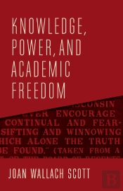 Knowledge, Power, And Academic Freedom