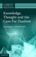 Knowledge, Thought, And The Case For Dualism