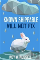 Known Shippable, Will Not Fix