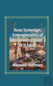 Knox Sovereign: Entanglements Of Social Justice Book 1 At It Again