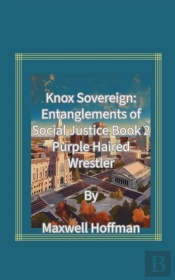 Knox Sovereign: Entanglements Of Social Justice Book 2 Purple Haired Wrestler