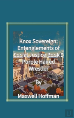 Bertrand.pt - Knox Sovereign: Entanglements Of Social Justice Book 2 Purple Haired Wrestler
