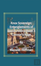 Knox Sovereign: Entanglements Of Social Justice Book 3 Connor'S Rage
