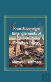 Knox Sovereign: Entanglements Of Social Justice Omnibus Trilogy