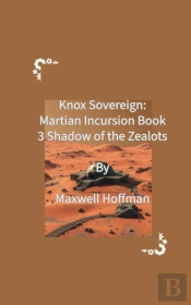Knox Sovereign: Martian Incursion Book 3: Shadows Of The Zealots