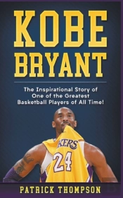 Kobe Bryant: The Inspirational Story Of