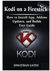 Kodi On A Firestick How To Install App, Addons, Updates, And Builds User Guide
