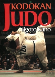 Kodokan Judo: The Essential Guide To Judo By Its Founder Jigoro Kano