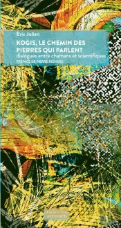 Kogis, Le Chemin Des Pierres Qui Parlent : Dialogues Entre Chamans Et Scientifiques