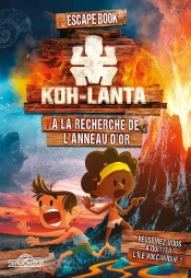 Koh-Lanta - Escape Book - A La Recherche De L'Anneau D'Or - Vol03