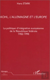 Kohl, L'Allemagne Et L'Europe : La Politique D'Intégration Européenne De La République Fédérale 1982-1998