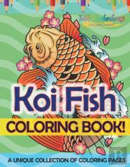 Koi Fish Coloring Book! A Unique Collection Of Coloring Pages For Adults And Kids