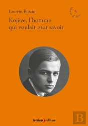 Kojeve, Le Philosophe Qui Voulait Tout Savoir