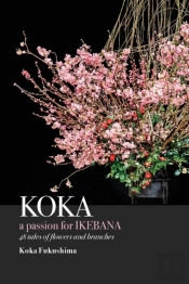 Koka. A Passion For Ikebana