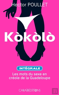 Bertrand.pt - Kokolo Intégrale : Les Mots Du Sexe En Créole De Guadeloupe