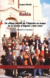 Koléa : Un Village Pacifié De L'Algérois Au Temps De La Guerre D'Algérie (1960-1962)