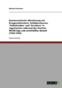 Kommunistische Abrechnung Mit Kriegsverbrechern, Kollaborateuren, 'Volksfeinden' Und 'Verratern' In Jugoslawien Wahrend Des Zweiten Weltkriegs Und Unmittelbar Danach (1943-1950)