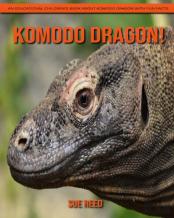 Komodo Dragon! An Educational Children'S Book About Komodo Dragon With Fun Facts