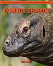 Komodo Dragon! An Educational Children'S Book About Komodo Dragon With Fun Facts