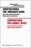 Kompositionen Fur Horbaren Raum / Compositions F Â€“ Die Fruhe Elektroakustische Musik Und Ihre Kontexte / The Early Electroacoustic Music And Its