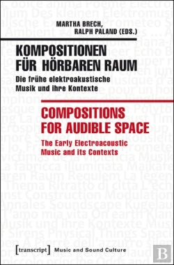 Bertrand.pt - Kompositionen Fur Horbaren Raum / Compositions F Â€“ Die Fruhe Elektroakustische Musik Und Ihre Kontexte / The Early Electroacoustic Music And Its