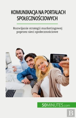 Bertrand.pt - Komunikacja Na Portalach Spolecznosciowych : Rozwijanie Strategii Marketingowej Poprzez Sieci Spolecznosciowe