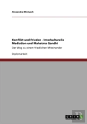 Konflikt Und Frieden - Interkulturelle Mediation Und Mahatma Gandhi