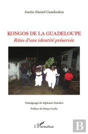 Kongos De La Guadeloupe ; Rites D'Une Identité Préservée