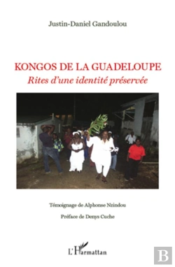 Bertrand.pt - Kongos De La Guadeloupe ; Rites D'Une Identité Préservée